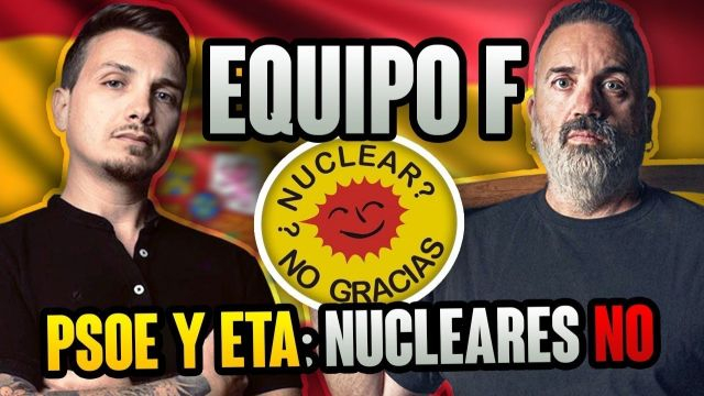 EQUIPO F. -  PSOE Y ETA - NUCLEARES NO